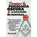 Dominar la Psicología Oscura y la Detección de Mentiras (2en1): Cómo desenmascarar las verdaderas intenciones de las personas, protegerte contra la manipulación e influir en los demás con facilidad.