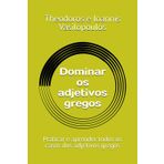 Dominar os adjetivos gregos: Praticar e aprender todos os casos dos adjetivos gregos