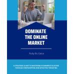 Dominate the Online Market: A Strategic Guide to Mastering eCommerce Success Through Dropshipping and Effective Targeting