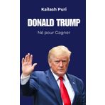 Donald Trump-Né pour Gagner: Biographie de Donald Trump | Une Histoire de La Vie de Donald Trump