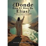 Donde Esta El Dios De Elias?