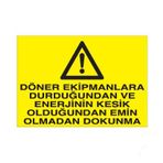 Döner Ekipmanlara Durduğunda Enerjinin Kesik Olduğuna Emin Olmadan Dokunma Uyarı Levhası 20x30cm