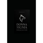 Donna Sigma, la donna più rara al mondo: Biografia, Psicologia e Strategie di Autonomia