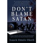 Don't Blame Satan: Systematic Violations of Press Freedom and Human Rights, and Persecution of The Church in Modern-Day Kenya