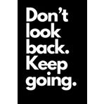 Don't look back. Keep going.: Journal Notebook for School Office Home Travel Use