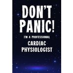 Don't Panic! I'm A Professional Cardiac Physiologist: Customized 100 Page Lined Notebook Journal Gift For A Busy Cardiac Physiologist : Much Better Than A Throw Away Greeting Or Birthday Card.