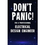 Don't Panic! I'm A Professional Electrical Design Engineer: Customized 100 Page Lined Notebook Journal Gift For An Electrical Design Engineer : Much Better Than A Throw Away Greeting Or Birthday Card.