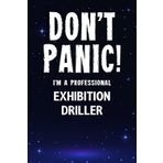 Don't Panic! I'm A Professional Exhibition Driller: Customized Lined Notebook Journal Gift For Somebody Who Enjoys Exhibition Drilling