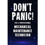 Don't Panic! I'm A Professional Mechanical Maintenance Technician: Customized 100 Page Lined Notebook Journal Gift For A Mechanical Maintenance ... Than A Throw Away Greeting Or Birthday Card.