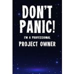 Don't Panic! I'm A Professional Project Owner: Customized 100 Page Lined Notebook Journal Gift For A Busy Project Owner: Far Better Than A Throw Away Greeting Card.