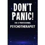 Don't Panic! I'm A Professional Psychotherapist: Customized 100 Page Lined Notebook Journal Gift For A Busy Psychotherapist : Much Better Than A Throw Away Greeting Or Birthday Card.
