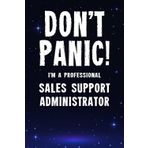 Don't Panic! I'm A Professional Sales Support Administrator: Customized 100 Page Lined Notebook Journal Gift For A Busy Sales Support Administrator: Far Better Than A Throw Away Greeting Card.