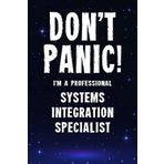 Don't Panic! I'm A Professional Systems Integration Specialist: Customized 100 Page Lined Notebook Journal Gift For A Busy Systems Integration Specialist: Far Better Than A Throw Away Greeting Card.