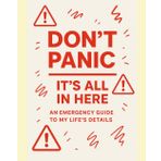 Don't Panic - Its All In Here: An Emergency Guide To My Life's Details