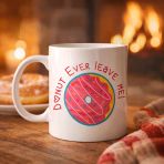 Donut Ever Leave Me Yazılı Sevimli Tasarım Porselen Kupa Model 22