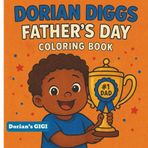 DORIAN DIGGS Father's Day Coloring: "Fun Coloring and Activity Book for Kids to Celebrate Dad"
