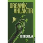 Dorlion Yayınları - Organik Ahlaktır - Ergin Canlar