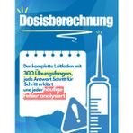 Dosisberechnung: Die Meisterung: Der komplette Leitfaden mit 300 Übungsfragen, jede Antwort Schritt für Schritt erklärt und jeder häufige Fehler analysiert