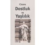 Dostluk Ve Yaşlılık - Marcus Tullius Cicero