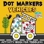 Dot Markers Activity Book for Toddlers Vehicles: 50 Big Dots Designs with Tractors, Excavators, Fire Trucks, Trucks, Trains, Airplanes, Balloons, and Rockets for Dot Painting Fun