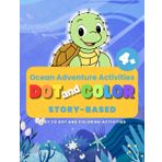 Dot to Dot and Coloring Book for Kids Ages 4+: Ocean Adventure with Fun Sea Creatures, Story-Based Activities and Creative Drawing Pages