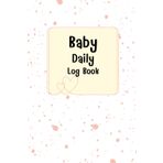 Dotty Blossom: Baby daily log book for newborns or Toddler, Schedule for tracking daily care routine activity, Feeding Food, Sleep/ Naps, Diaper ... Undated Calendar, 120 pages, Size 6” x 9”.
