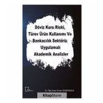 Döviz Kuru Riski Türev Ürün Kullanımı ve Bankacılık Sektörü Uygulamalı Akademik Analizler - Kolektif