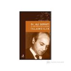 DR. ALI ŞERİATİ VE BIR İDEOLOJİ OLARAK İSLAMCILIK - ERTUĞRUL CESUR