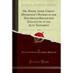 Dr. Heinr. Andr. Christ. Hävernick's Handbuch der Historisch-Kritischen Einleitung in das Alte Testament, Vol. 3 (Classic Reprint)