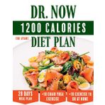 Dr. Now 1200 Calories Diet Plan: No-Nonsense, No-Fuss, Just Results: Shed Pounds Fast with Affordable 1200-Calorie Meals, Your 28-Day Roadmap to Quick Weight Loss