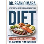 Dr. Sean O’Mara Diet: A Practical Guide to Reverse Visceral Fat, Chronic Inflammation and Lose Weight Fast including Carnivore and Fermented Recipes