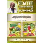 DR. SEBI ALKALINE DIÄTEN UND KRÄUTER FÜR BLUTHOCHDRUCK: Kontrollieren Sie Schnell Bluthochdruck, Stabilisieren Sie Den Blutdruck, Entfernen Sie ... Entzündungen Und Krankheiten Vorzubeugen