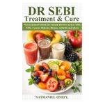 DR SEBI TREATMENT AND CURE: Proven natural remedy for chronic diseases such as AIDs, STDs, Cancer, Diabetes, Herpes, Arthritis and others