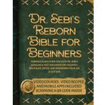 Dr. Sebi's Reborn Bible for Beginners: Embrace a Healthier You with Dr. Sebi's Alkaline and Anti-Inflammatory Regimen | Revitalize, Detox, and Transform Your Life [II EDITION]