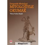 Dramatik Metinleri Mitolojiyle Okumak - Tülay Yıldız Akgül