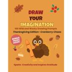 Draw Your Imagination: Thanksgiving Edition – Cranberry Chaos: 100 Wild and Wacky Drawing Prompts for Kids | Fun Screen-Free Activities for ... Holiday Fun (The Imagination Series, Band 4)