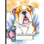 Drawing Of Sleepy Bulldog In Dog Bed With Favorite Toy College Ruled Composition Book: Glossy Paperback Notebook: 120 Pages Size 8.5 inches By 11 Inches