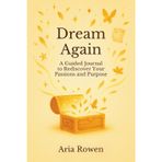 Dream Again: A Guided Journal to Rediscover Your Passions and Purpose
