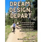 Dream, Design, Depart: A practical guide to involve your entire family in planning your next big vacation!