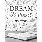 Dream Journal for Women: A Guided Notebook to Record, Analyze, and Interpret Your Dreams, Unlock Hidden Meanings, Heal Your Soul, and Foster Spiritual Growth