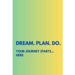 Dream. Plan. Do. Your Journey Starts... Here: Motivational Notebook to Write In