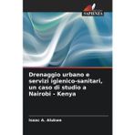 Drenaggio urbano e servizi igienico-sanitari, un caso di studio a Nairobi - Kenya