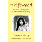 Driftwood: Expressive Poetry from a Mental Health Journey