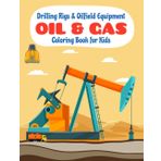 Drilling Rigs & Oilfield Equipment: Oil & Gas Coloring for Kids: Discover the World of Oil Exploration with Fun and Creative Coloring Pages! (Oilfield Adventures: Coloring & Learning Series, Band 2)