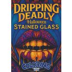 Dripping Deadly Halloween Stained Glass Coloring Book: Gothic Cathedral Windows, Macabre Stained Glass Art, Vampire Horror, and Spooky Halloween Designs for Dark Creative Expression