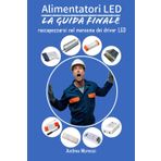 Driver LED - La guida definitiva: Manuale tecnico sugli alimentatori per LED da illuminazione