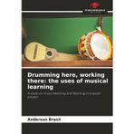 Drumming here, working there: the uses of musical learning