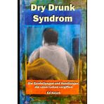 Dry Drunk Syndrom: Die Einstellungen und Handlungen, die unser Leben vergiften