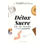 Détox Sucre en 30 Jours: 30 jours pour se libérer du sucre | Je réussis ma Détox du Sucre | Livre Zéro Sucre | Recettes IG Bas Sans Sucres | Défi 30 ... | Batch Cooking | Livre de Cuisine Santé |