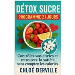 Détox sucre – programme 21 jours: Contrôlez vos envies et retrouvez la satiété, sans compter les calories